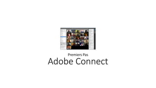Adobe Connect
Premiers Pas
 