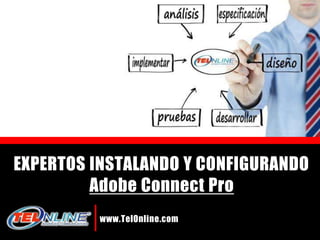EXPERTOS INSTALANDO Y CONFIGURANDO Adobe Connect Pro www.TelOnline.com  