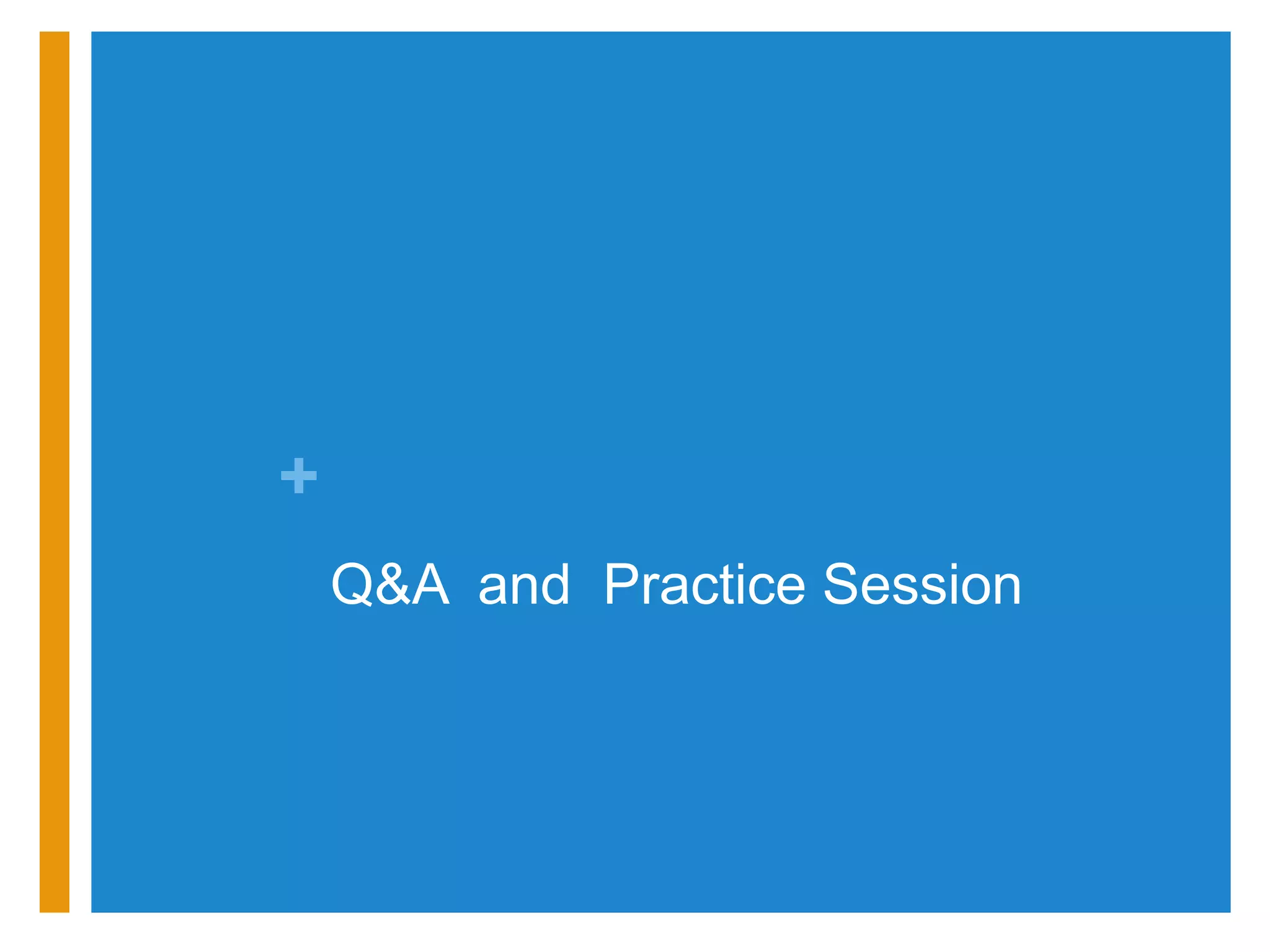 +
    Q&A and Practice Session
 