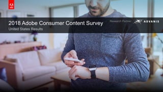 2018 Adobe Consumer Content Survey
United States Results
Research Partner:
 