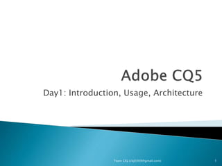 Day1: Introduction, Usage, Architecture
Team CKJ (ckj0369@gmail.com) 1
 