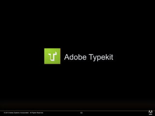 © 2013 Adobe Systems Incorporated. All Rights Reserved.
Adobe Typekit
53
 