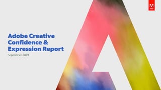 Adobe Creative
Conﬁdence &
Expression Report
September 2019
 