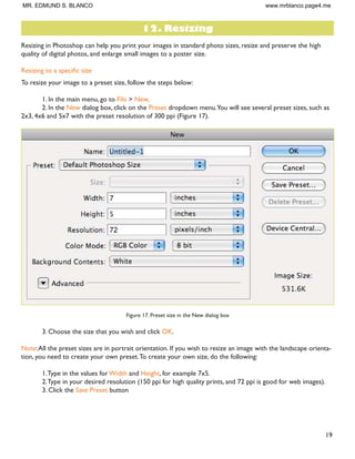 18
Figure 15. Drawing a marquee
4. In the main menu, go to Image  Crop (Figure 16).The image will be immediately cropped.
Figure 16. Image  Crop
MR. EDMUND S. BLANCO www.mrblanco.page4.me
 
