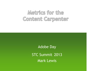 Adobe Day
STC Summit 2013
Mark Lewis
 