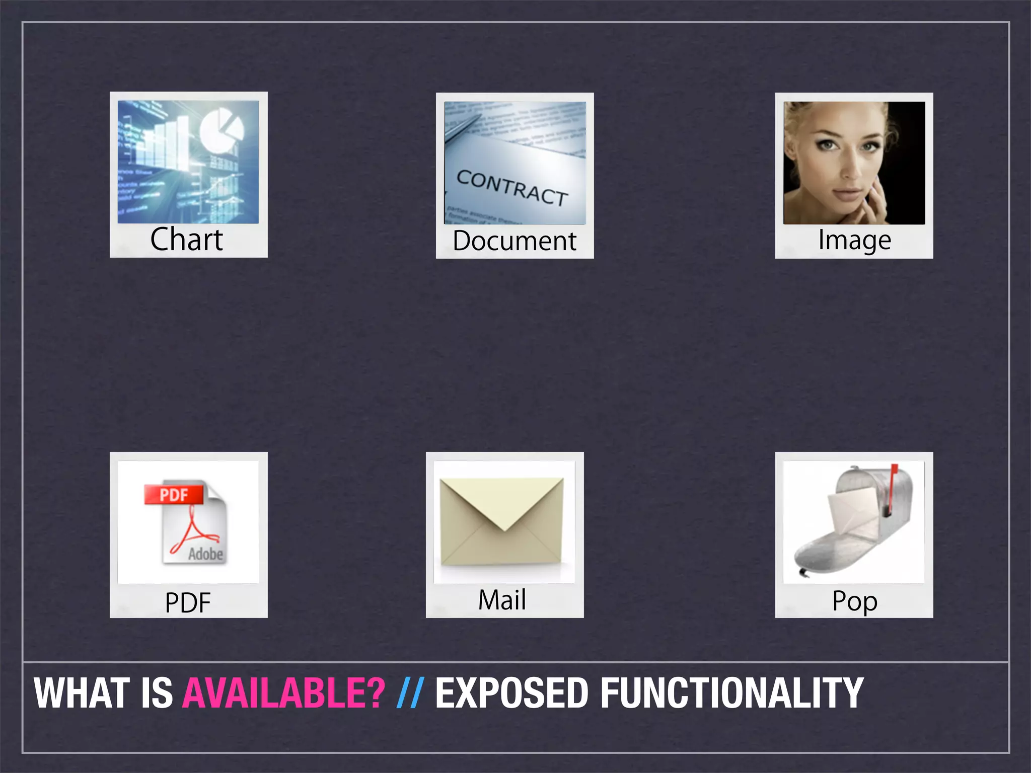WHAT IS AVAILABLE? // EXPOSED FUNCTIONALITY
 