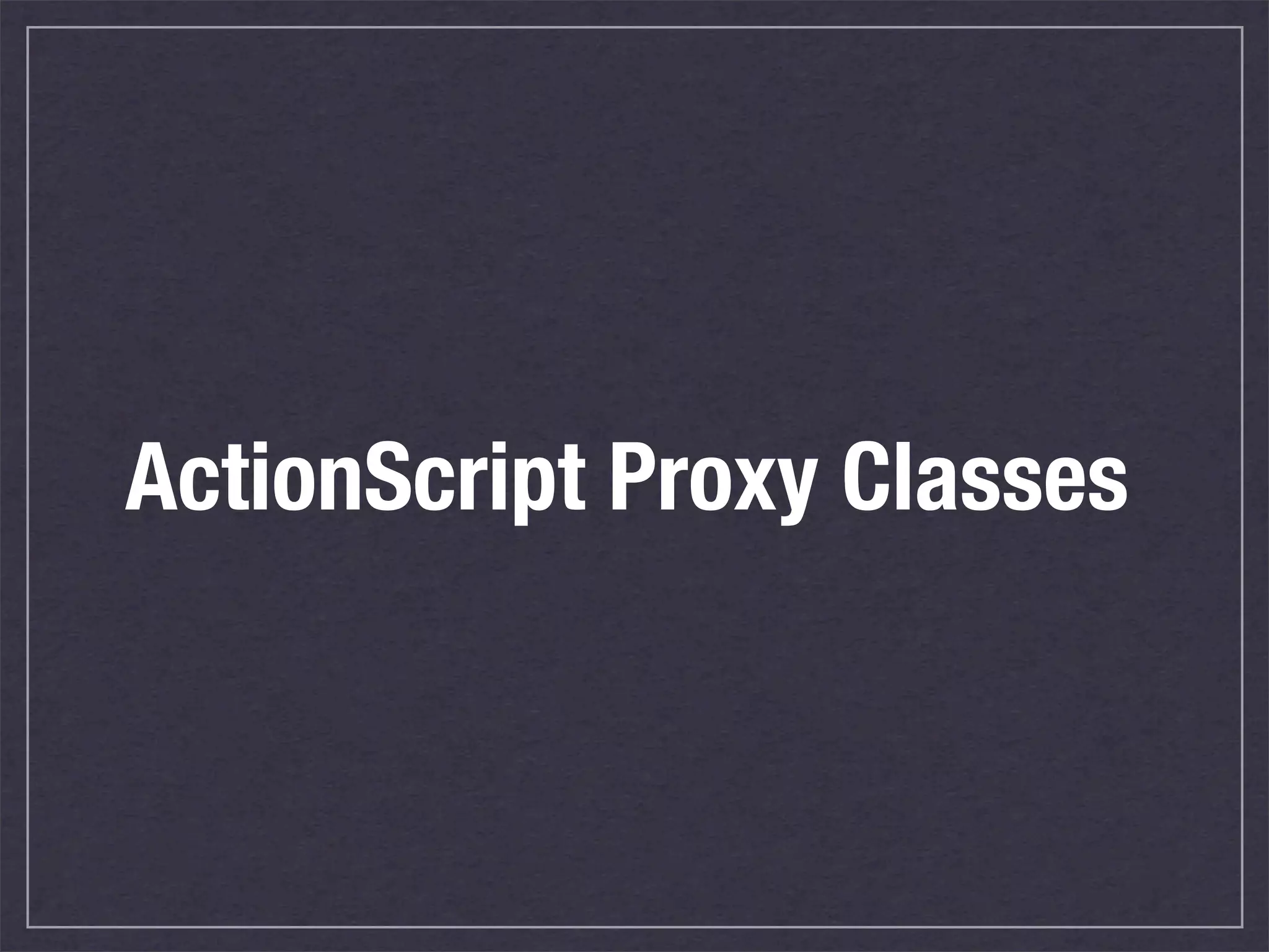 ActionScript Proxy Classes
 