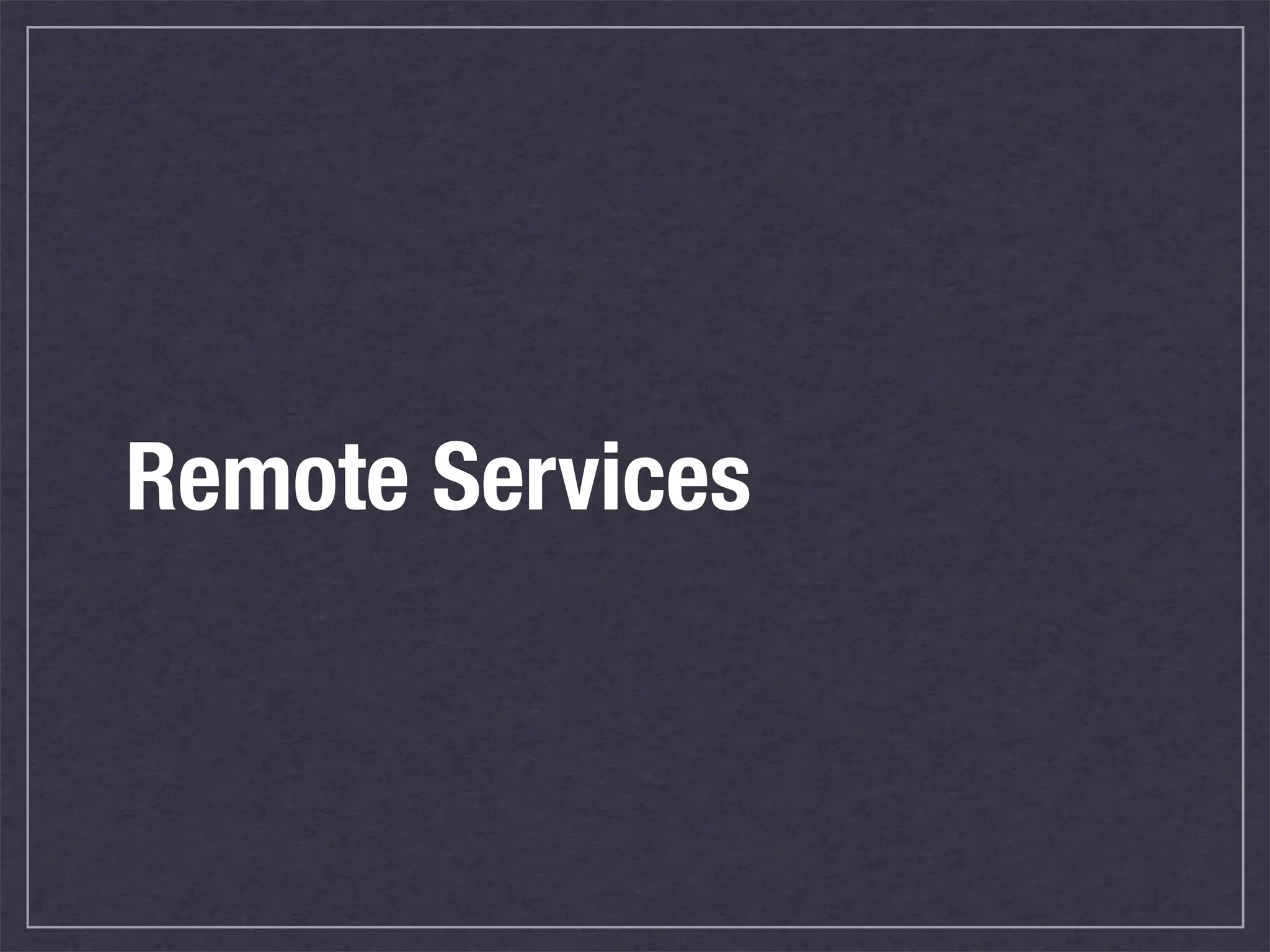 Remote Services
 
