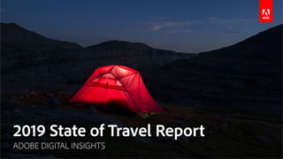 2019 State of Travel Report
ADOBE DIGITAL INSIGHTS
 