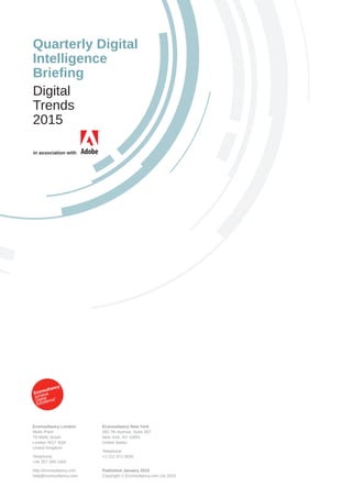 in association with
Quarterly Digital
Intelligence
Briefing
Digital
Trends
2015
Econsultancy London
Wells Point
79 Wells S...
