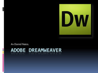 Adobe dreamweaver Av Daniel Næss. 