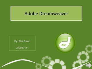 Adobe Dreamweaver




By: Alia Awad

 200919111
 