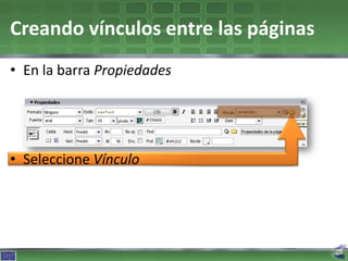 Creando vínculos entre las páginas
• En la barra Propiedades




• Seleccione Vínculo
 