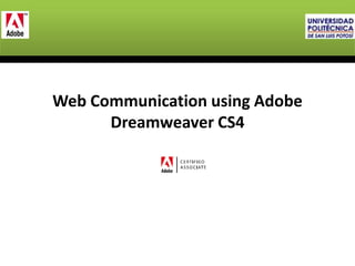 Web Communication using Adobe
Dreamweaver CS4
 