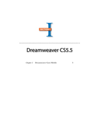 I
                 SECTION I




 Dreamweaver CS5.5

Chapter 1   Dreamweaver Goes Mobile   3
 