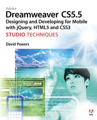 Adobe®




Dreamweaver CS5.5     ®




Designing and Developing for Mobile
with jQuery, HTML5 and CSS3
Studio Techniques
David Powers
 