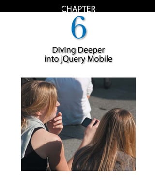 chapter


      6
  Diving Deeper
into jQuery Mobile
 