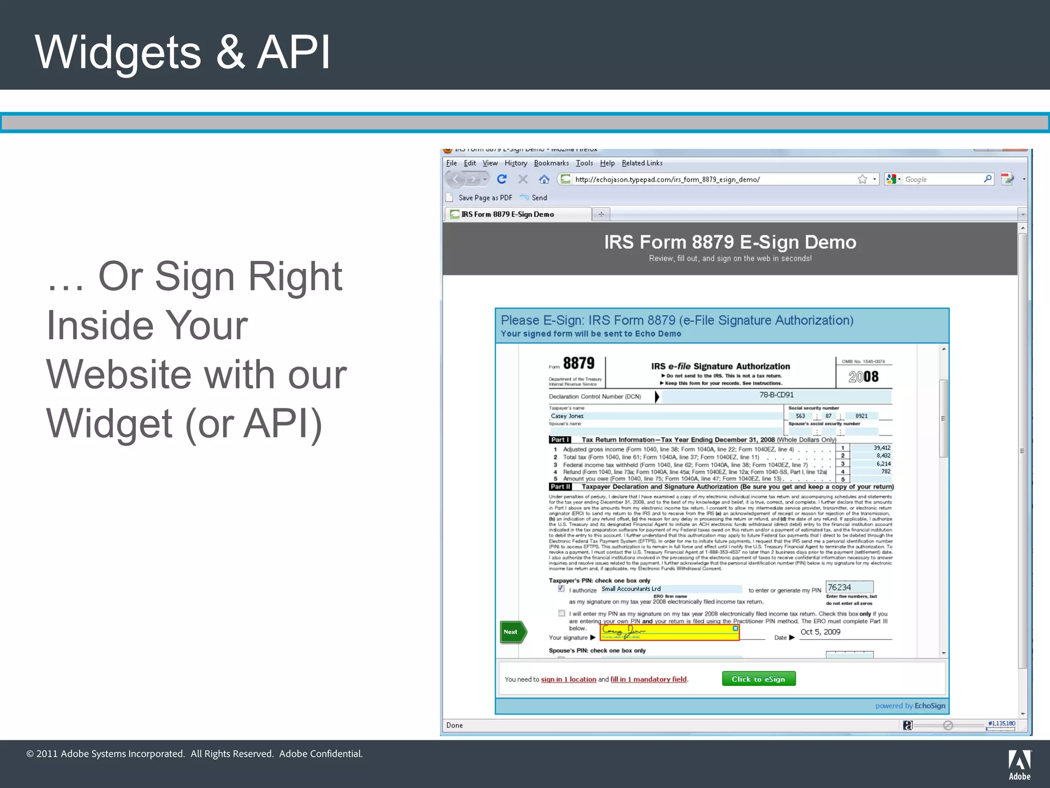 Widgets & API



    … Or Sign Right
    Inside Your
    Website with our
    Widget (or API)




© 2011 Adobe Systems Incorporated. All Rights Reserved. Adobe Confidential.
 
