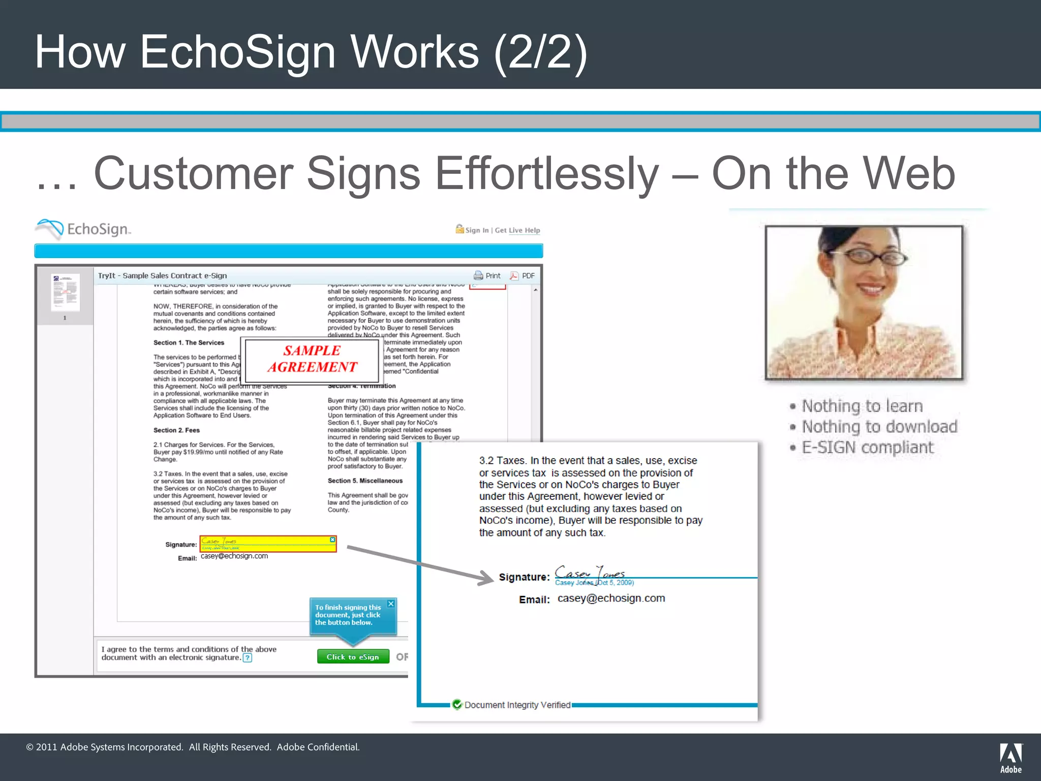 How EchoSign Works (2/2)

 … Customer Signs Effortlessly – On the Web




© 2011 Adobe Systems Incorporated. All Rights Reserved. Adobe Confidential.
 