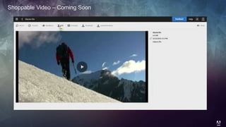 © 2014 Adobe Systems Incorporated. All Rights Reserved. Adobe Confidential.
Shoppable Video – Coming Soon
 