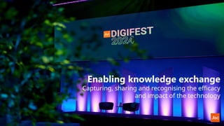 Enabling knowledge exchange
Capturing, sharing and recognising the efficacy
and impact of the technology
 