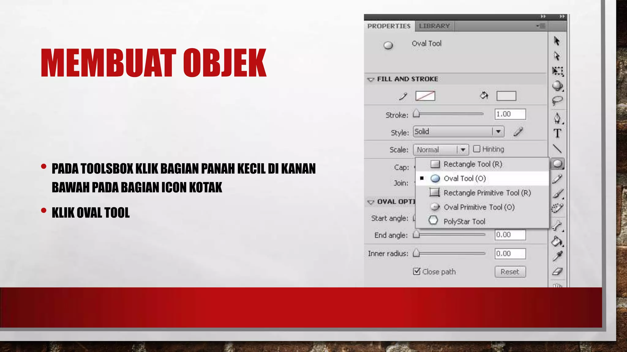 MEMBUAT OBJEK
• PADA TOOLSBOX KLIK BAGIAN PANAH KECIL DI KANAN
BAWAH PADA BAGIAN ICON KOTAK

• KLIK OVAL TOOL

 