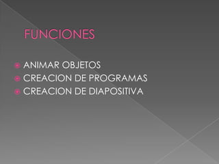 FUNCIONESANIMAR OBJETOSCREACION DE PROGRAMASCREACION DE DIAPOSITIVA
