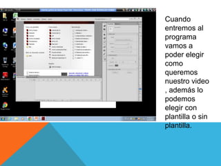 Cuando
entremos al
programa
vamos a
poder elegir
como
queremos
nuestro video
, además lo
podemos
elegir con
plantilla o sin
plantilla.