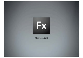 Flex + JAVA
 