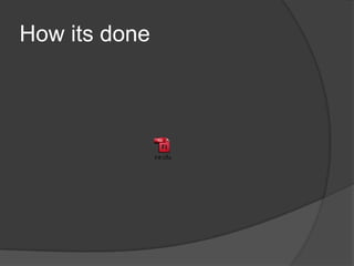 How its done