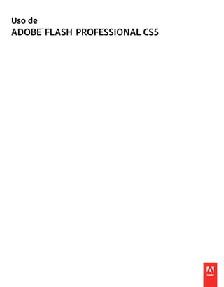Uso de
ADOBE® FLASH® PROFESSIONAL CS5
 