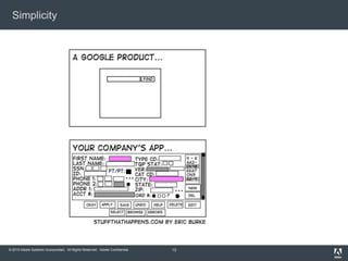 © 2010 Adobe Systems Incorporated. All Rights Reserved. Adobe Confidential.
Simplicity
13
 