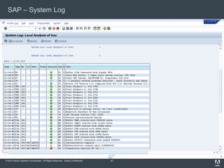 © 2010 Adobe Systems Incorporated. All Rights Reserved. Adobe Confidential.
SAP – System Log
41
 