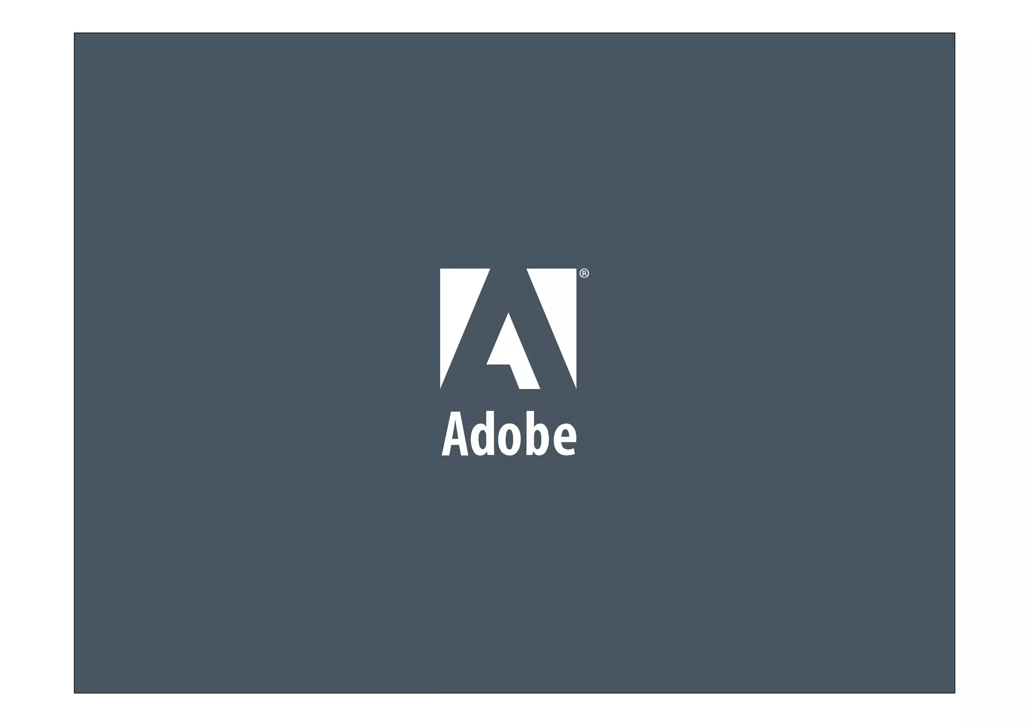 © 2011 Adobe Systems Incorporated. All Rights Reserved. Adobe Confidential.
 