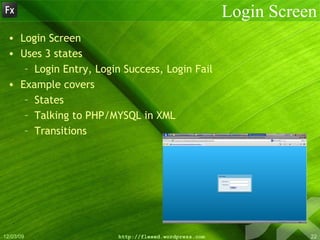 Login Screen Login Screen Uses 3 states Login Entry, Login Success, Login Fail Example covers States Talking to PHP/MYSQL in XML Transitions 