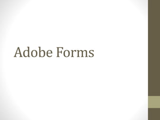 Adobe Forms
 