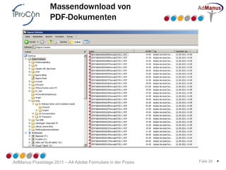 Massendownload von
                 PDF-Dokumenten




AdManus Praxistage 2011 – A4 Adobe Formulare in der Praxis   Folie 29   *
 