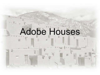 Adobe Houses
 