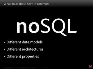What do all these have in common




§     Diﬀerent data models
                             noSQL
§     Diﬀerent archit...