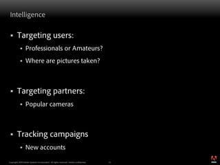 Intelligence

 §     Targeting users:
           §    Professionals or Amateurs?
           §    Where are pictures tak...