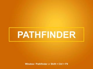 PATHFINDER
Window / Pathfinder or Shift + Ctrl + F9
 