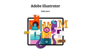 Adobe illustrator
Sofia nisco
 