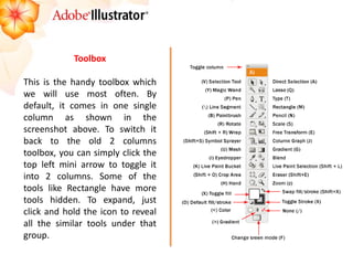 Toolbox 
This is the handy toolbox which we will use most often. By default, it comes in one single column as shown in the screenshot above. To switch it back to the old 2 columns toolbox, you can simply click the top left mini arrow to toggle it into 2 columns. Some of the tools like Rectangle have more tools hidden. To expand, just click and hold the icon to reveal all the similar tools under that group.  