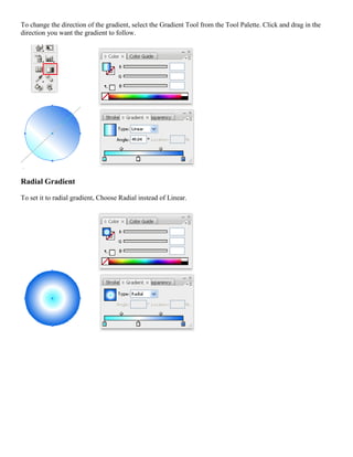 To change the direction of the gradient, select the Gradient Tool from the Tool Palette. Click and drag in the direction you want the gradient to follow. 
Radial Gradient 
To set it to radial gradient, Choose Radial instead of Linear. 
 