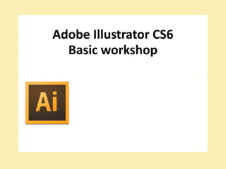 Adobe Illustrator CS6
Basic workshop

 