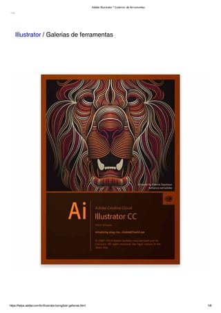 Adobe Illustrator * Galerias de ferramentas
https://helpx.adobe.com/br/illustrator/using/tool-galleries.html 1/8
-->
Illustrator / Galerias de ferramentas
 