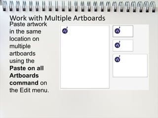 Paste artwork
in the same
location on
multiple
artboards
using the
Paste on all
Artboards
command on
the Edit menu.
Work with Multiple Artboards
 