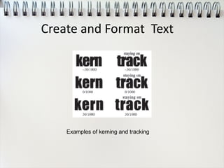 Examples of kerning and tracking
Create and Format Text
 