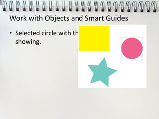 Work with Objects and Smart Guides
• Selected circle with the bounding box
showing.
 