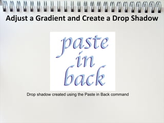 Drop shadow created using the Paste in Back command
Adjust a Gradient and Create a Drop Shadow
 